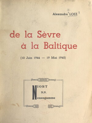 cover image of De la Sèvre à la Baltique, 10 juin 1944-19 mai 1945